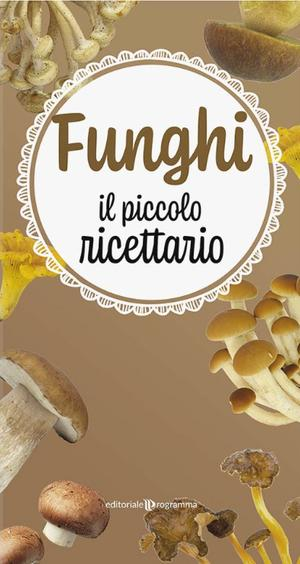 Funghi - Il piccolo ricettario