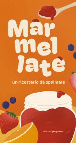 Marmellate - Un ricettario da spalmare