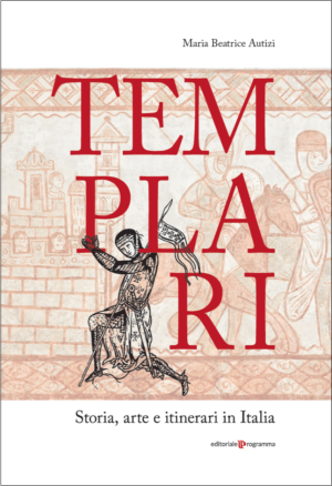 Templari - Storia, arte e itinerari in Italia